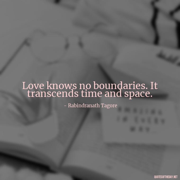 Love knows no boundaries. It transcends time and space. - Pride Quotes Love