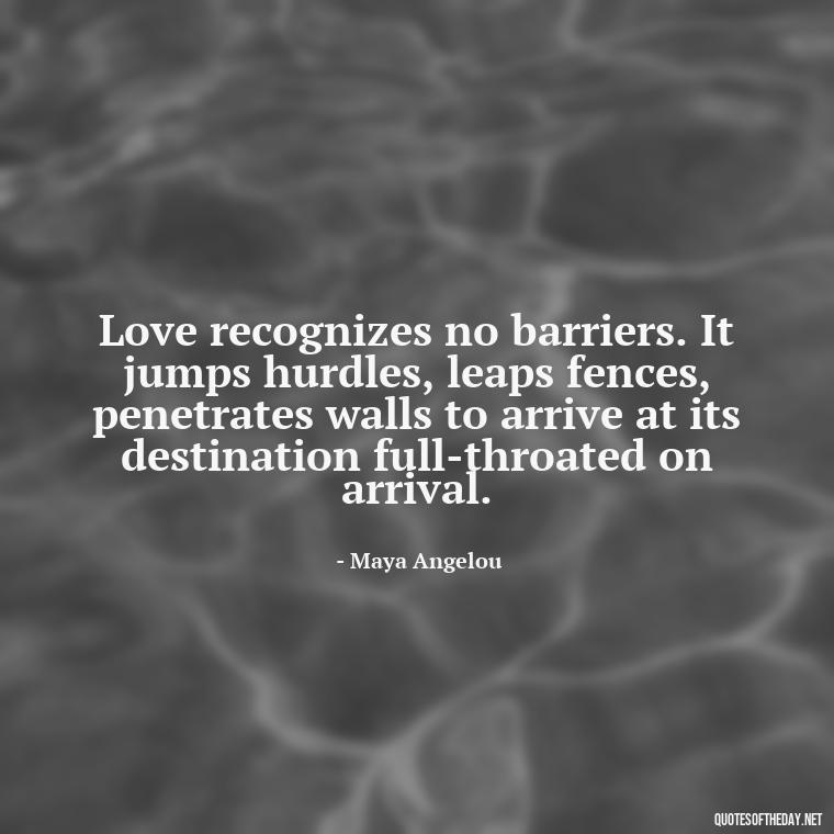 Love recognizes no barriers. It jumps hurdles, leaps fences, penetrates walls to arrive at its destination full-throated on arrival. - Love Quotes On Pinterest For Him