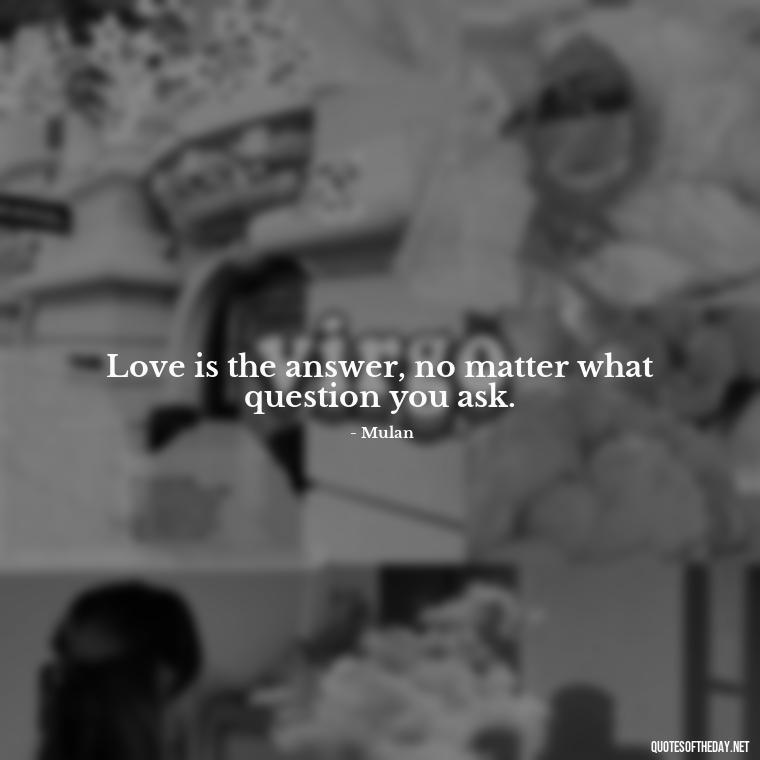 Love is the answer, no matter what question you ask. - Disney Love Quotes Wedding