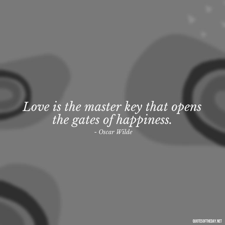 Love is the master key that opens the gates of happiness. - Fooling Quotes About Love