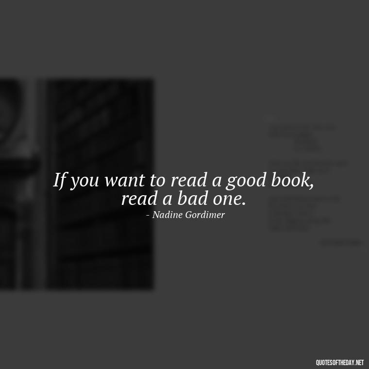 If you want to read a good book, read a bad one. - Short Stories In Quotes Or Italics