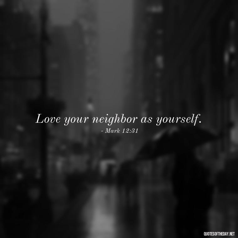 Love your neighbor as yourself. - Bible Quotes About Patience And Love