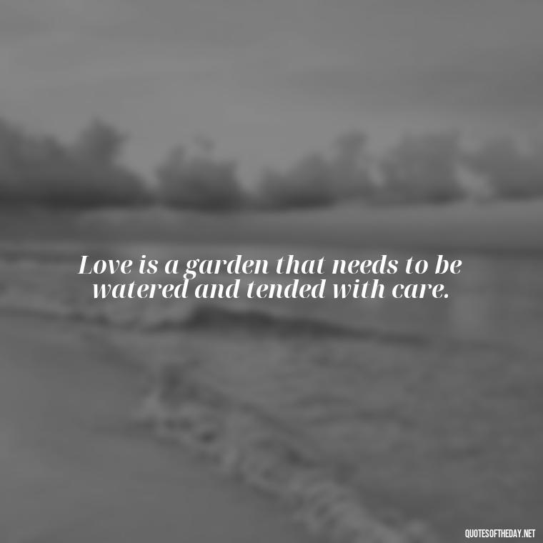 Love is a garden that needs to be watered and tended with care. - Hawaiian Quotes About Love