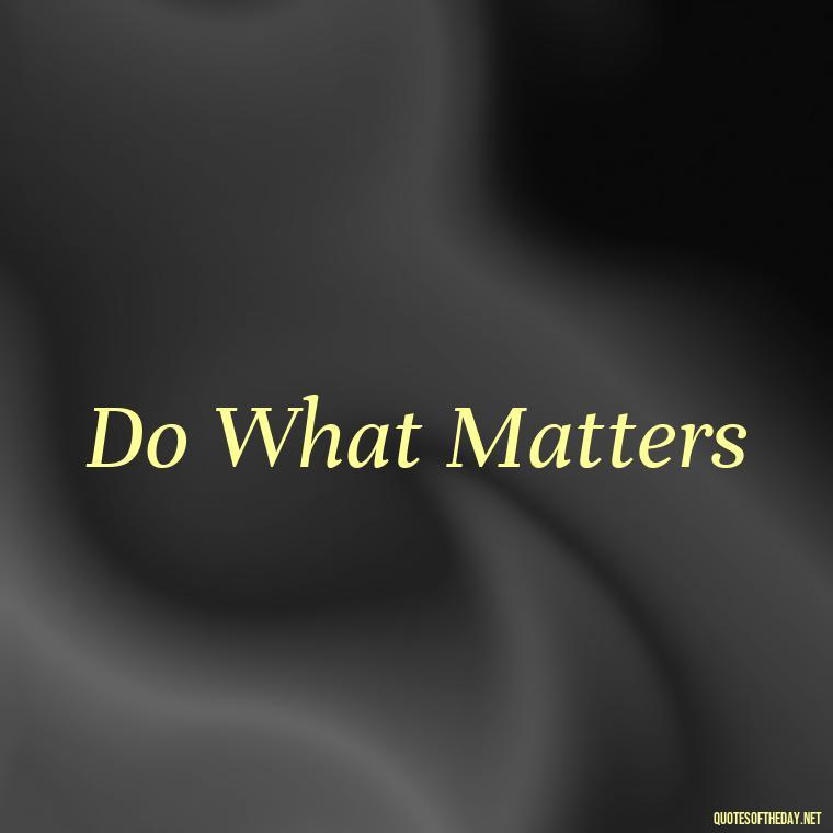 Do What Matters - Short 3 Word Quotes