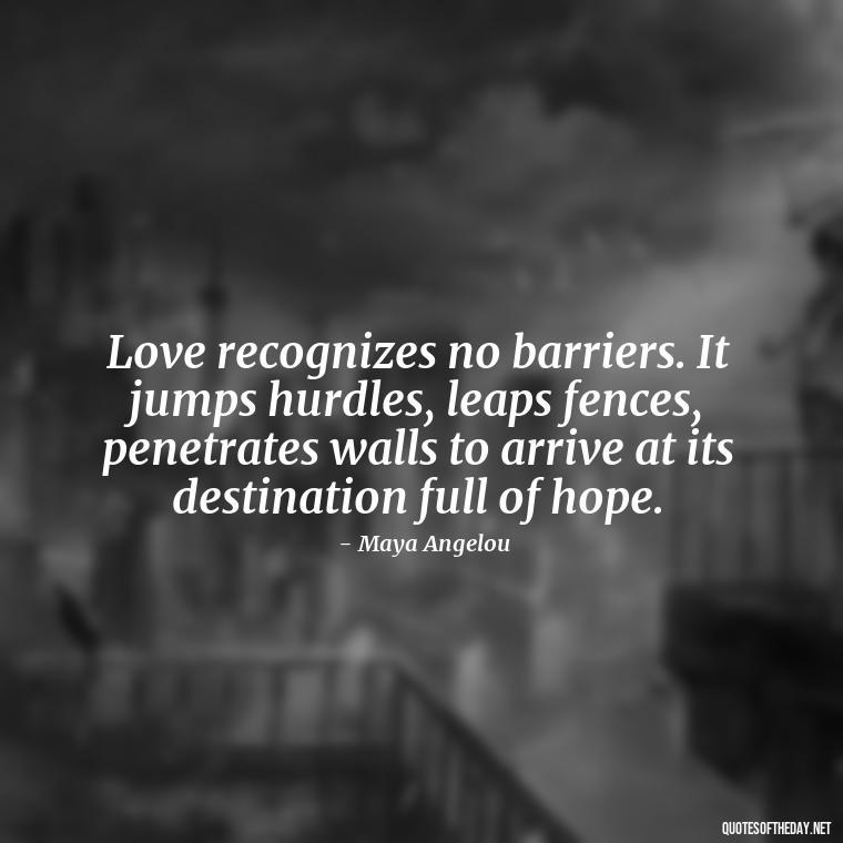 Love recognizes no barriers. It jumps hurdles, leaps fences, penetrates walls to arrive at its destination full of hope. - Pain Love Regret Quotes