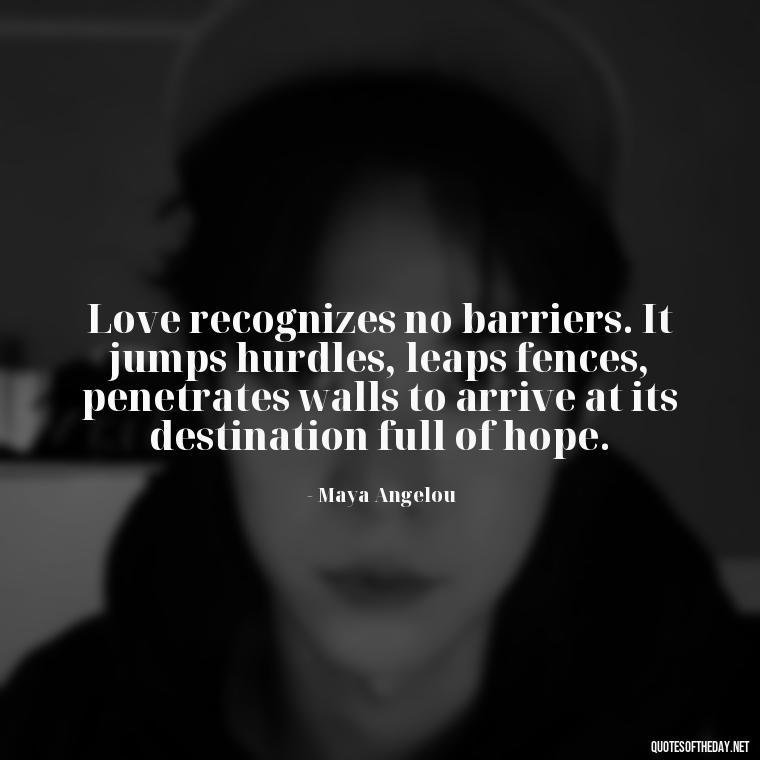 Love recognizes no barriers. It jumps hurdles, leaps fences, penetrates walls to arrive at its destination full of hope. - Falling In Love With Your Friend Quotes