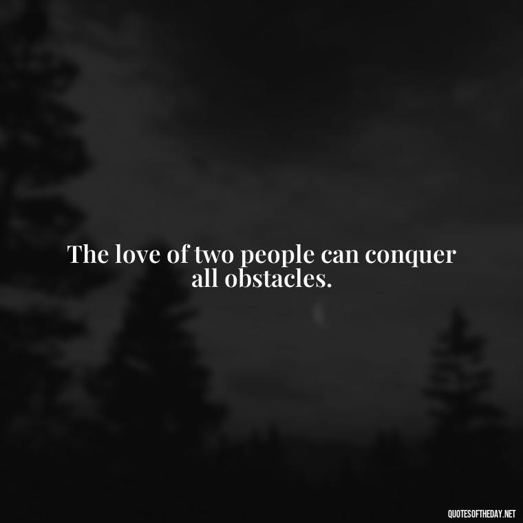 The love of two people can conquer all obstacles. - Greek Mythology Quotes On Love