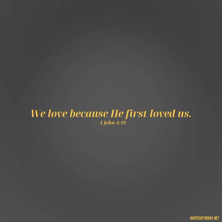 We love because He first loved us. - February Month Of Love Quotes