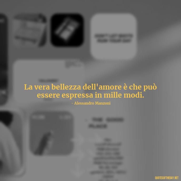 La vera bellezza dell'amore è che può essere espressa in mille modi. - Love Quotes In Italian Language