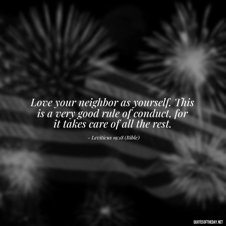 Love your neighbor as yourself. This is a very good rule of conduct, for it takes care of all the rest. - Love Communication Quotes