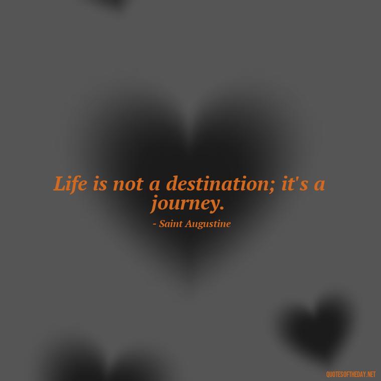 Life is not a destination; it's a journey. - Country Quotes Short