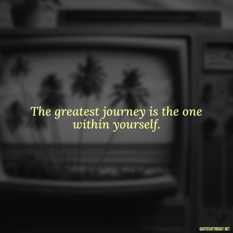 The greatest journey is the one within yourself. - Anime Quotes Short