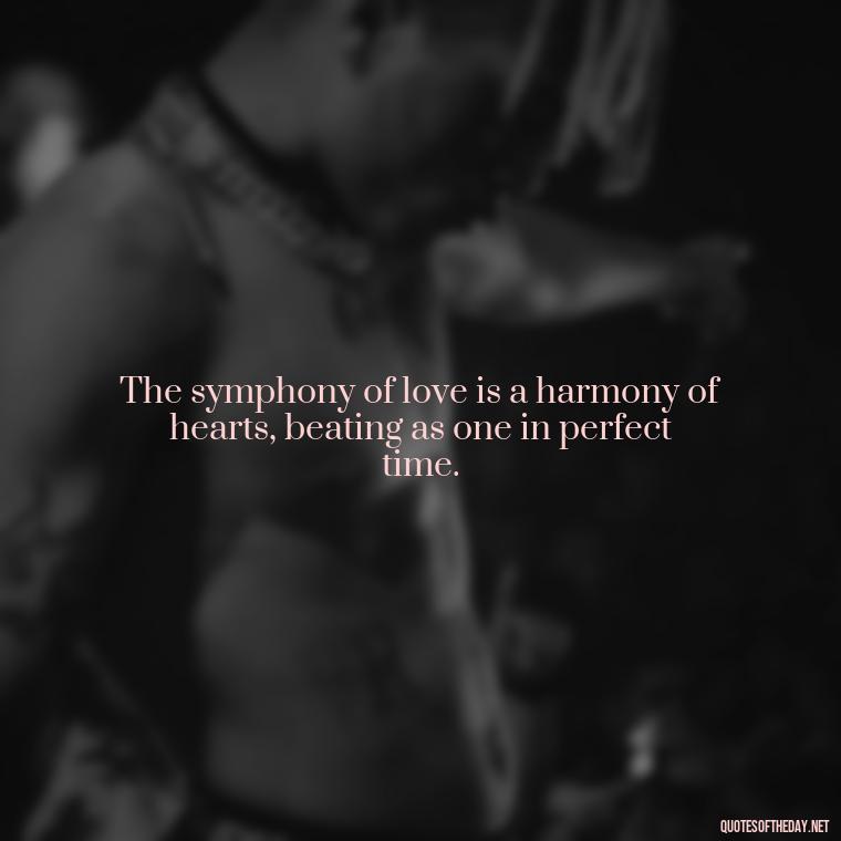 The symphony of love is a harmony of hearts, beating as one in perfect time. - Love In Words Quotes