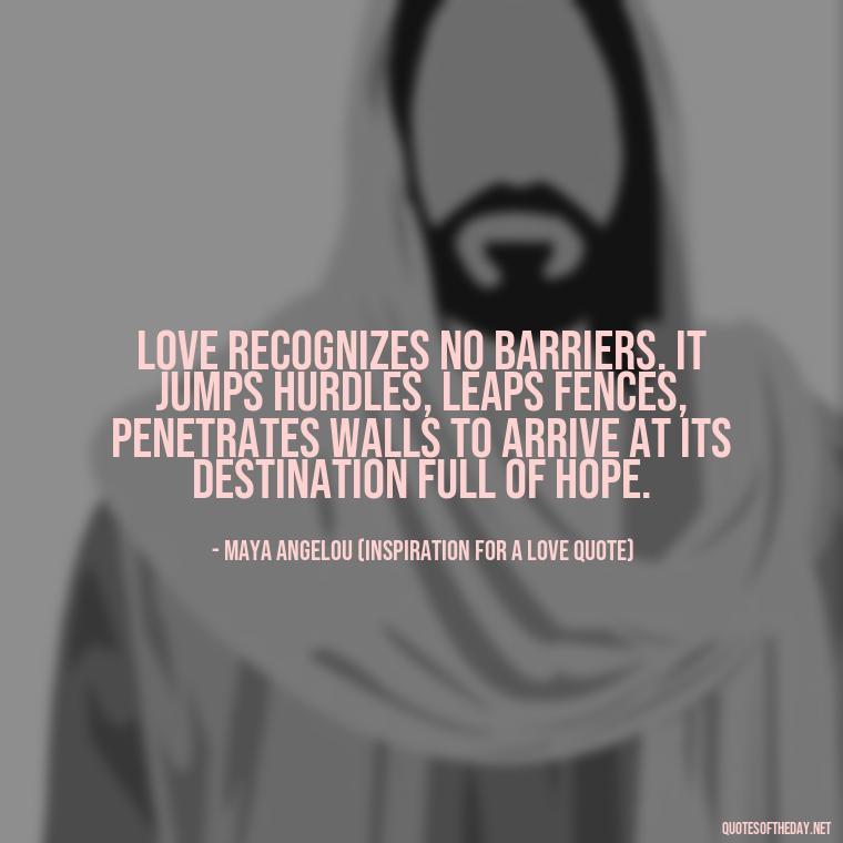 Love recognizes no barriers. It jumps hurdles, leaps fences, penetrates walls to arrive at its destination full of hope. - Dave Matthews Love Quotes