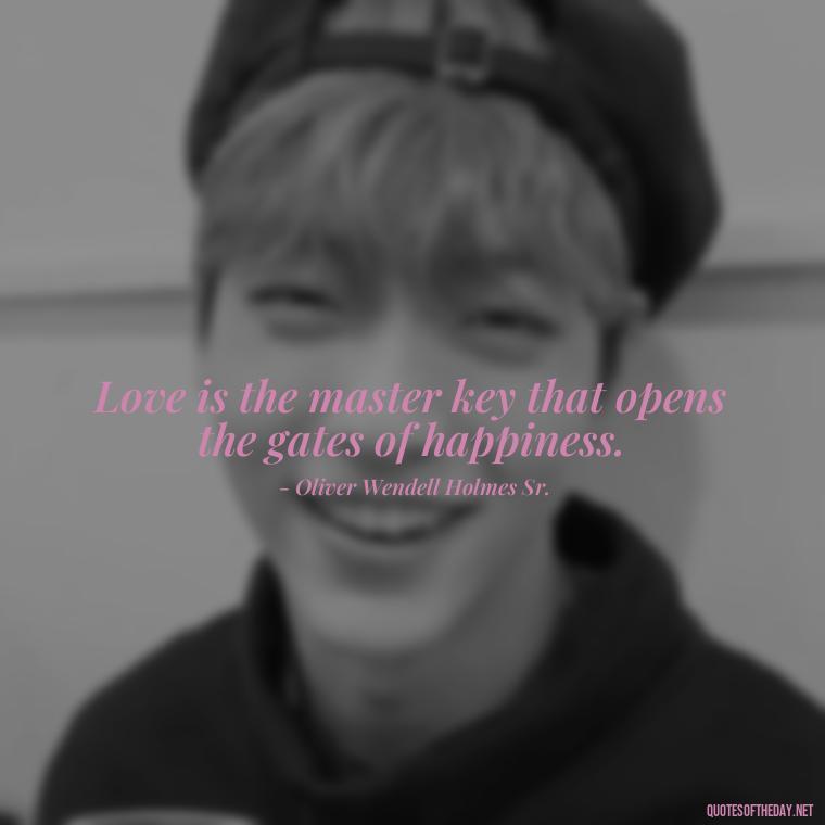 Love is the master key that opens the gates of happiness. - Good Movie Love Quotes