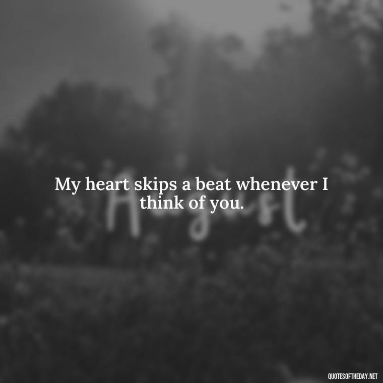 My heart skips a beat whenever I think of you. - Fairy Tail Love Quotes