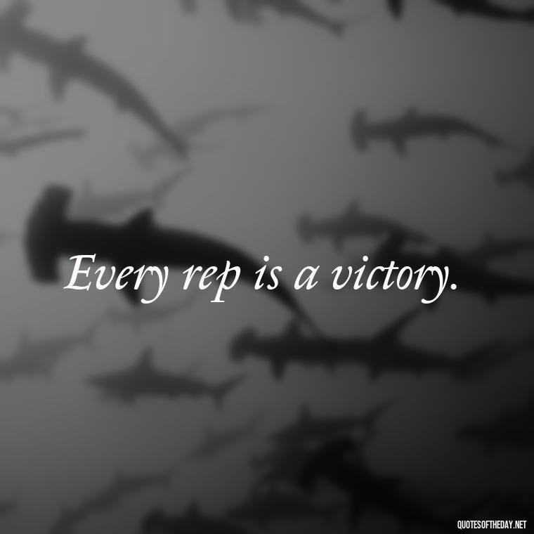 Every rep is a victory. - Best Short Gym Quotes