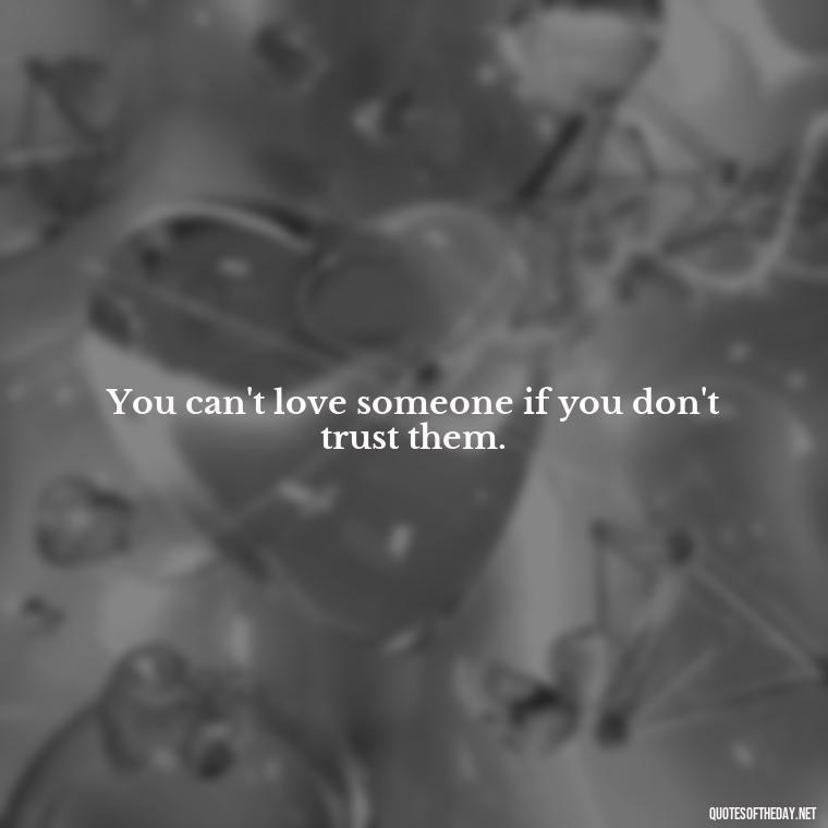 You can't love someone if you don't trust them. - Love Quotes About Mistakes