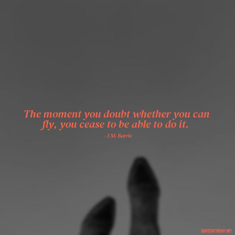 The moment you doubt whether you can fly, you cease to be able to do it. - Black Love Quotes Images