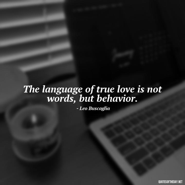 The language of true love is not words, but behavior. - Quote Love Grows