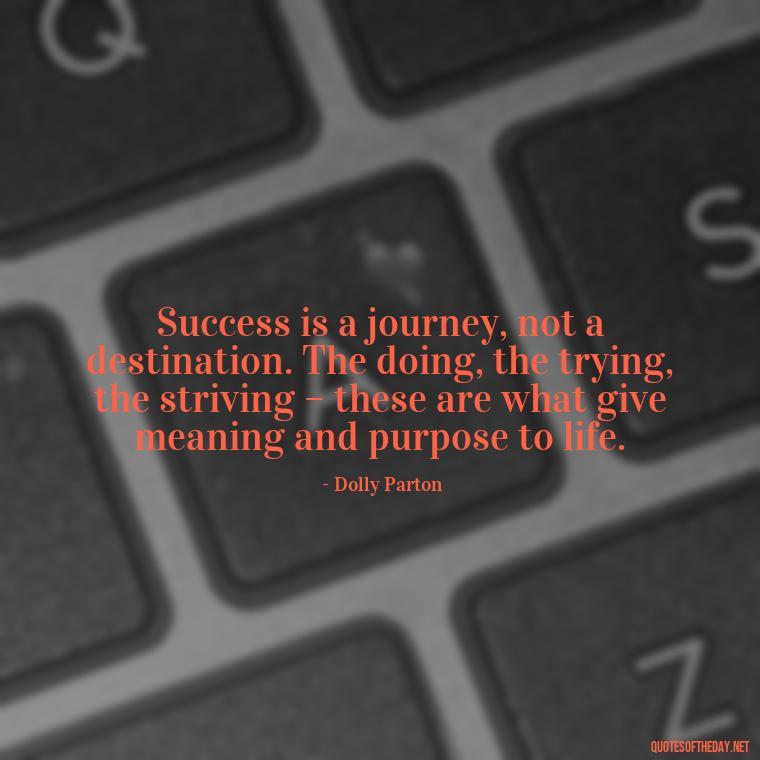 Success is a journey, not a destination. The doing, the trying, the striving – these are what give meaning and purpose to life. - Short Motivational Work Quotes