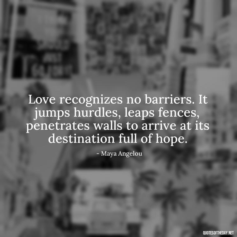 Love recognizes no barriers. It jumps hurdles, leaps fences, penetrates walls to arrive at its destination full of hope. - Short Quotes For Newly Married Couple