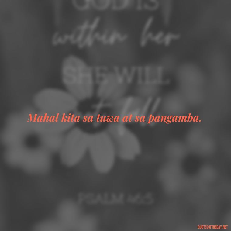 Mahal kita sa tuwa at sa pangamba. - Love Quotes Tagalog