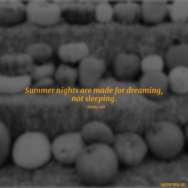 Summer nights are made for dreaming, not sleeping. - Quotes About Summer Nights