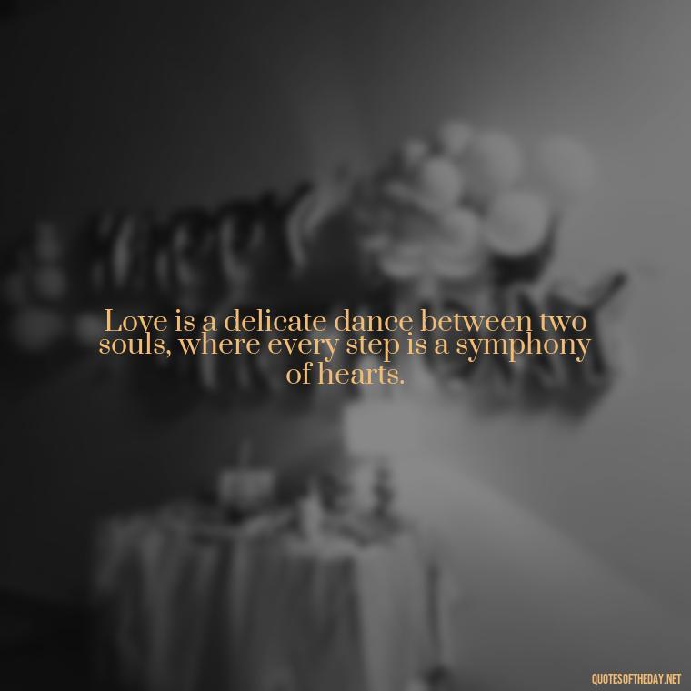 Love is a delicate dance between two souls, where every step is a symphony of hearts. - Magical Love Quotes