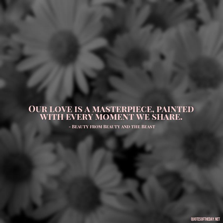 Our love is a masterpiece, painted with every moment we share. - Fairy Tail Love Quotes