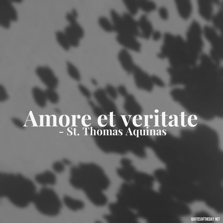 Amore et veritate - Quotes In Latin About Love