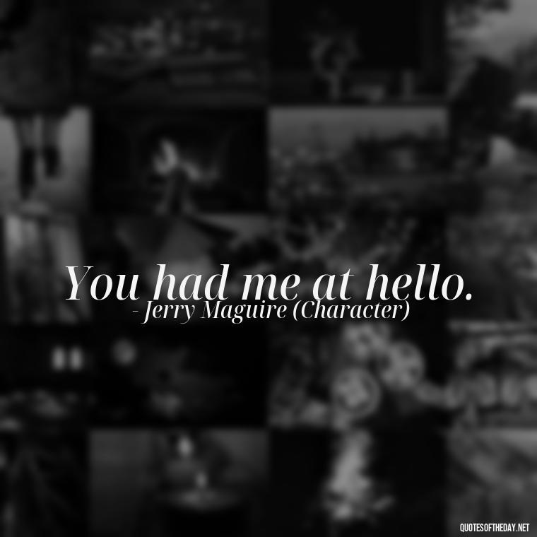 You had me at hello. - Good Movie Love Quotes