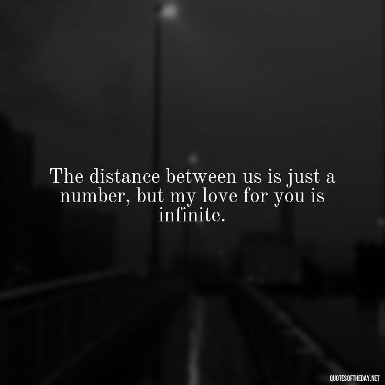 The distance between us is just a number, but my love for you is infinite. - Miss U Love U Quotes