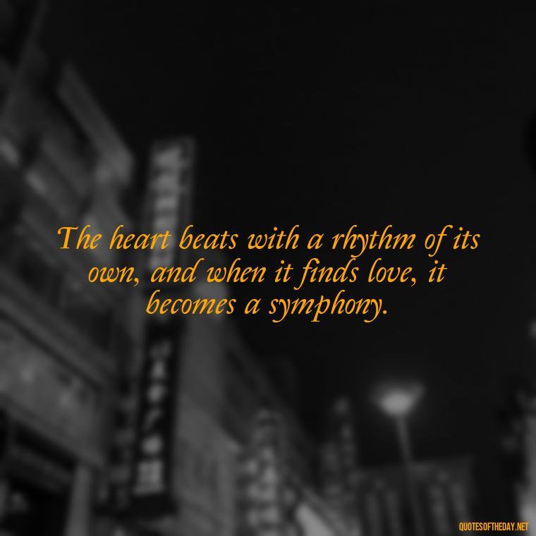 The heart beats with a rhythm of its own, and when it finds love, it becomes a symphony. - Kurt Cobain Quotes On Love