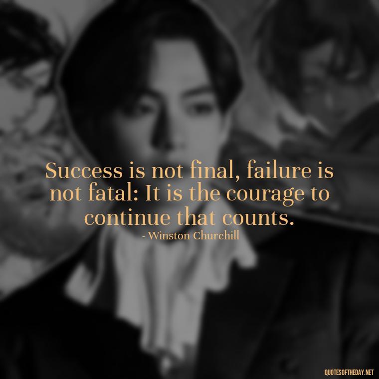 Success is not final, failure is not fatal: It is the courage to continue that counts. - Daily Short Quotes