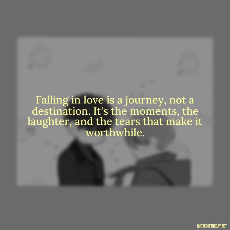 Falling in love is a journey, not a destination. It's the moments, the laughter, and the tears that make it worthwhile. - Again Fall In Love Quotes