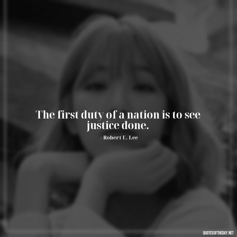 The first duty of a nation is to see justice done. - Love Of Country Quotes