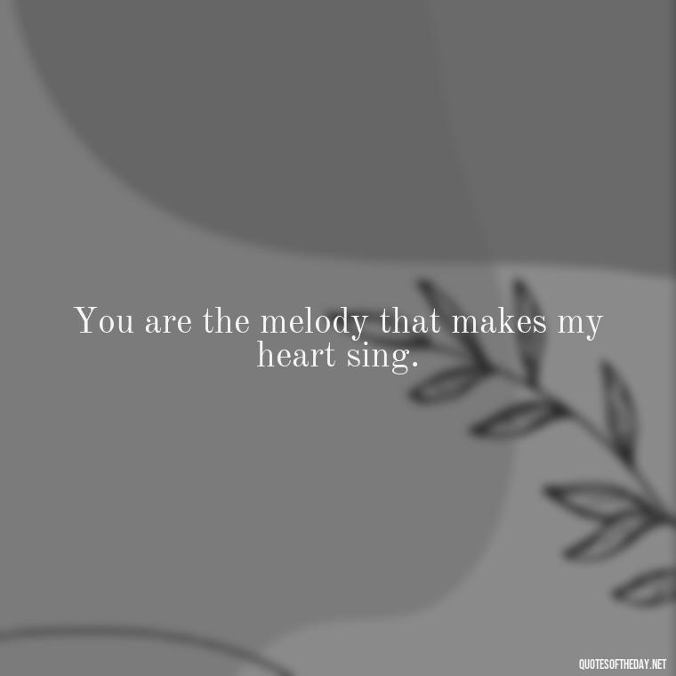 You are the melody that makes my heart sing. - Black Love Quotes For Couples