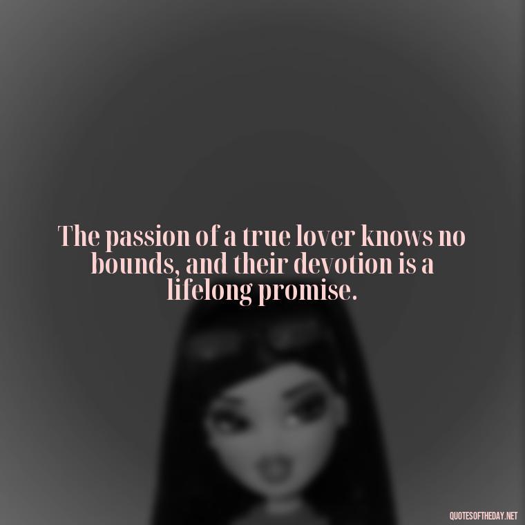 The passion of a true lover knows no bounds, and their devotion is a lifelong promise. - Latin Lover Quotes