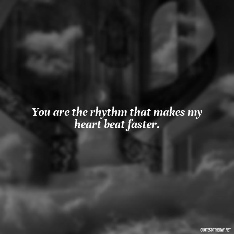 You are the rhythm that makes my heart beat faster. - Black Love Quotes For Couples