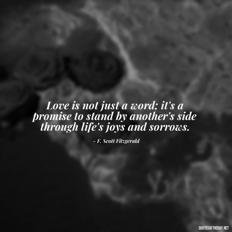 Love is not just a word; it's a promise to stand by another's side through life's joys and sorrows. - Love Quotes From Classic Literature