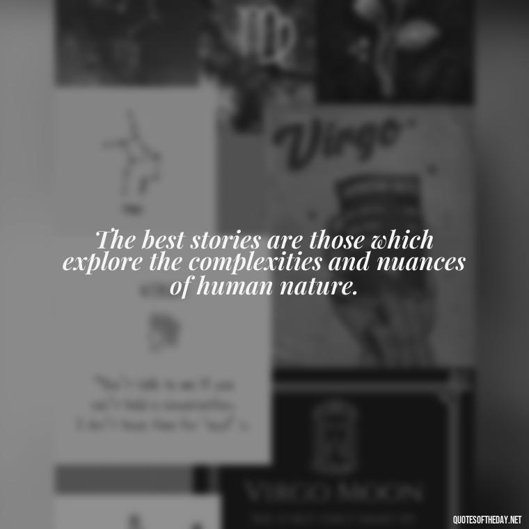 The best stories are those which explore the complexities and nuances of human nature. - Short Story Italicized Or Quotes