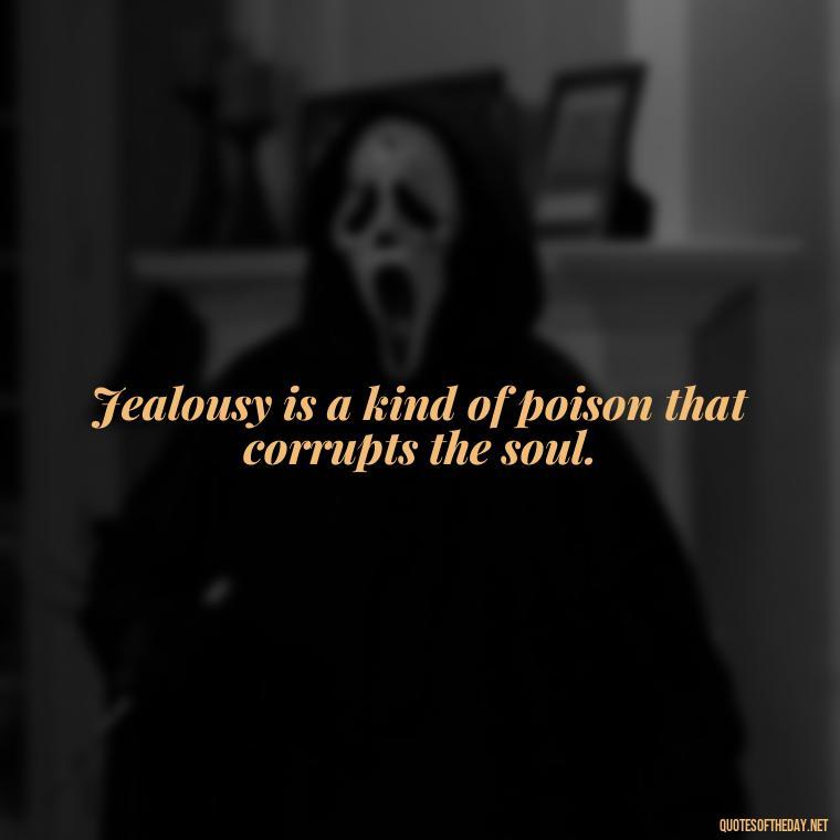 Jealousy is a kind of poison that corrupts the soul. - Love Is Not Jealous Bible Quote