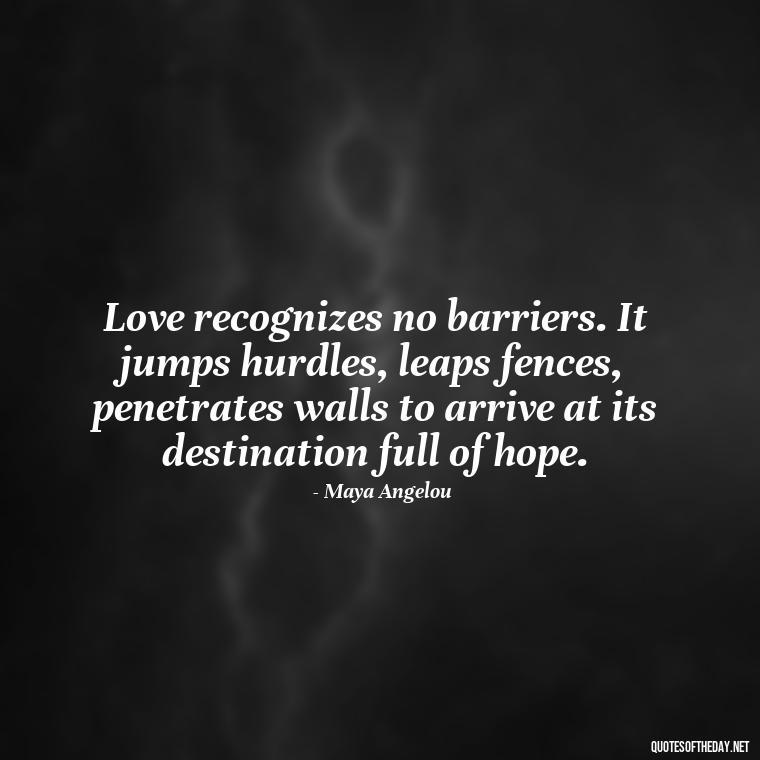 Love recognizes no barriers. It jumps hurdles, leaps fences, penetrates walls to arrive at its destination full of hope. - Love Quotes In Urdu Language