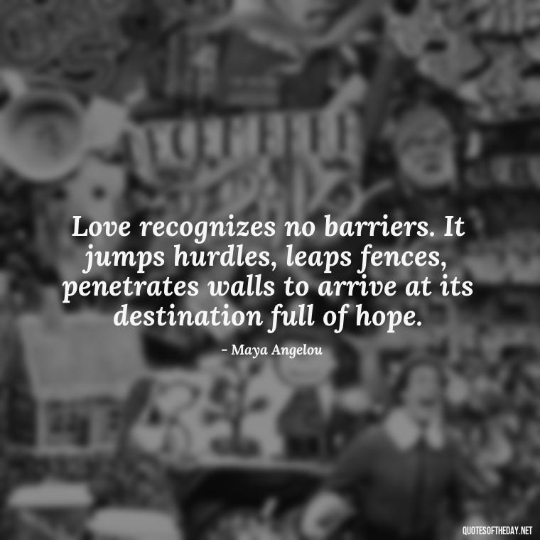 Love recognizes no barriers. It jumps hurdles, leaps fences, penetrates walls to arrive at its destination full of hope. - African American Love Quotes