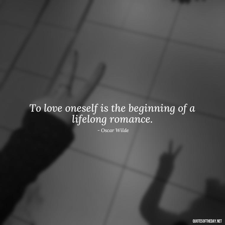 To love oneself is the beginning of a lifelong romance. - Love Self Respect Quotes