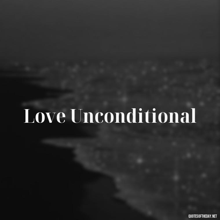 Love Unconditional - 2 Word Love Quotes