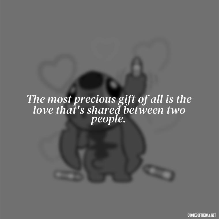 The most precious gift of all is the love that's shared between two people. - Love Gif Quotes