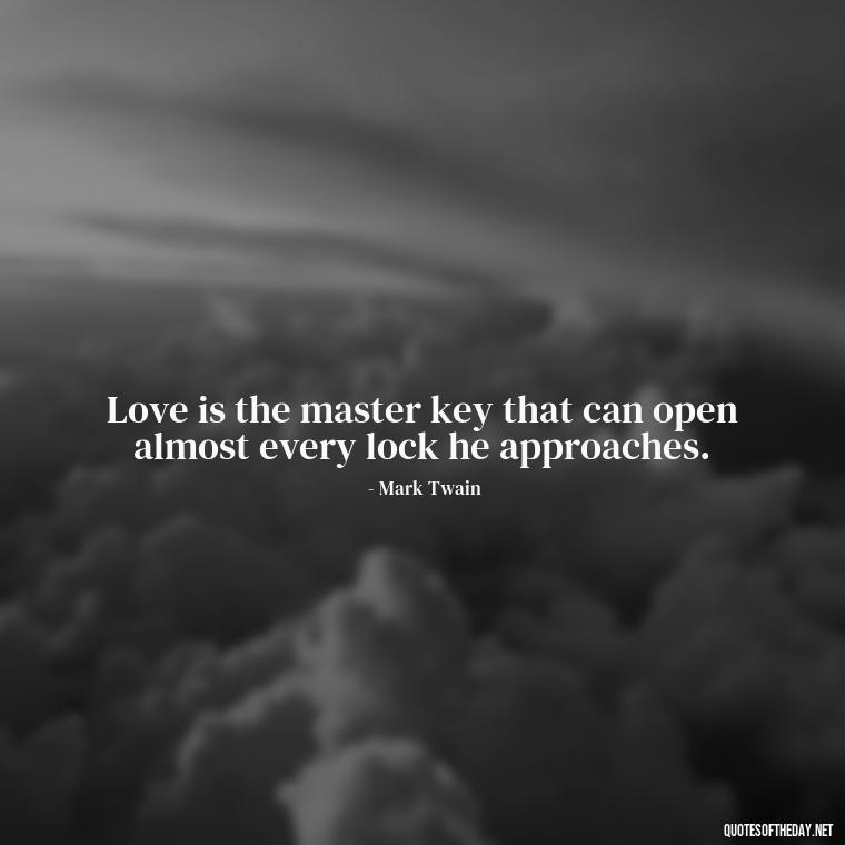 Love is the master key that can open almost every lock he approaches. - Love And Lust Quotes