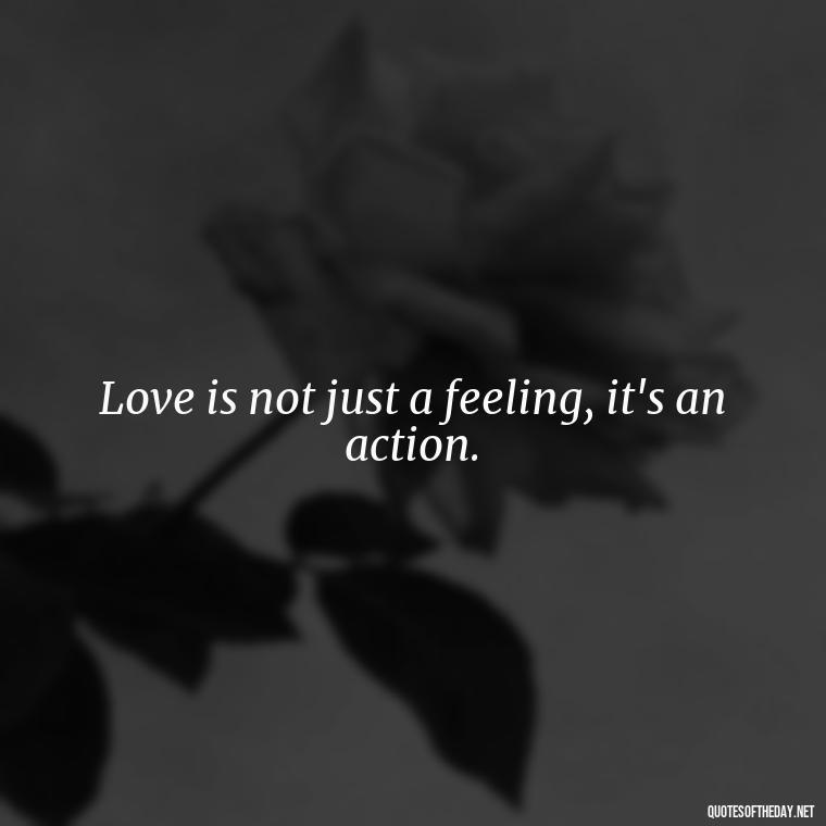 Love is not just a feeling, it's an action. - Attractive Quotes About Love